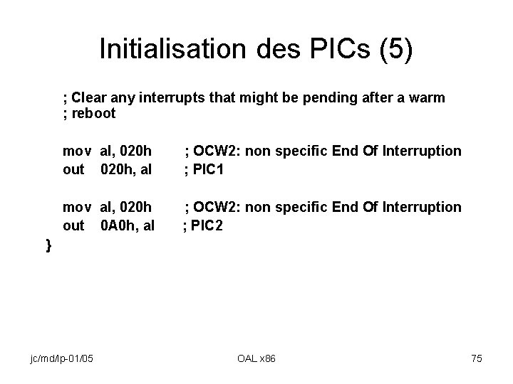Initialisation des PICs (5) ; Clear any interrupts that might be pending after a