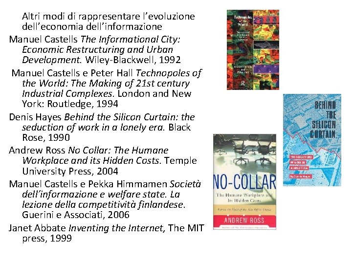 Altri modi di rappresentare l’evoluzione dell’economia dell’informazione Manuel Castells The Informational City: Economic Restructuring