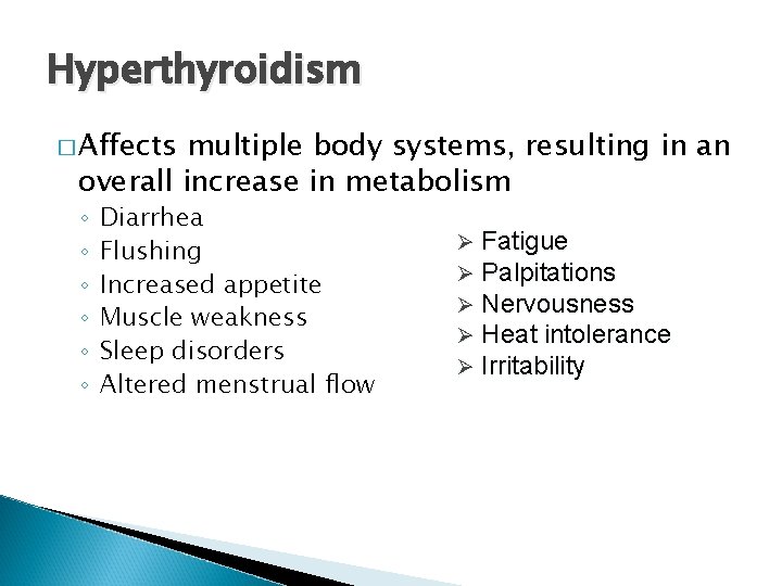 Hyperthyroidism � Affects multiple body systems, resulting in an overall increase in metabolism ◦