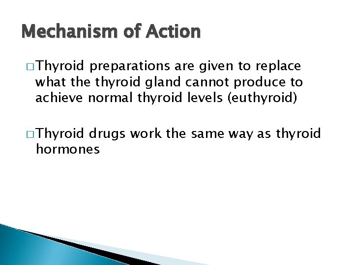 Mechanism of Action � Thyroid preparations are given to replace what the thyroid gland