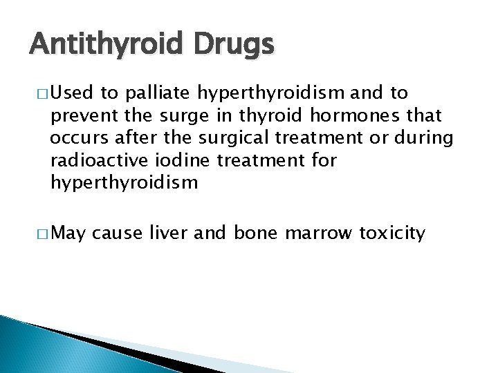 Antithyroid Drugs � Used to palliate hyperthyroidism and to prevent the surge in thyroid