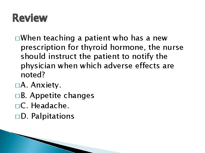 Review � When teaching a patient who has a new prescription for thyroid hormone,