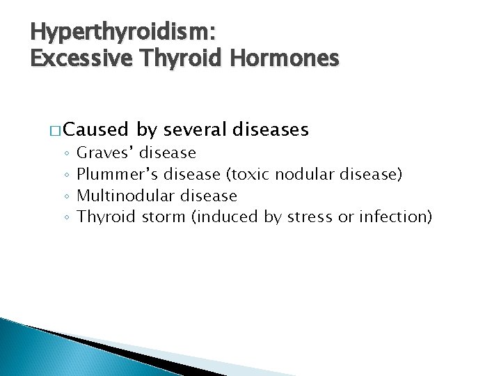 Hyperthyroidism: Excessive Thyroid Hormones � Caused ◦ ◦ by several diseases Graves’ disease Plummer’s