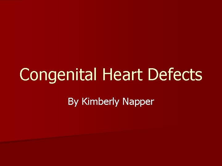 Congenital Heart Defects By Kimberly Napper 