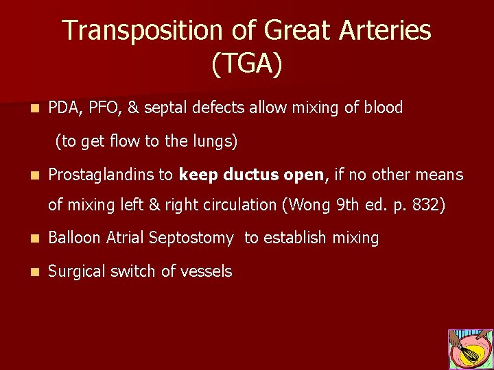 Transposition of Great Arteries (TGA) n PDA, PFO, & septal defects allow mixing of