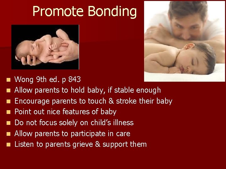 Promote Bonding n n n n Wong 9 th ed. p 843 Allow parents