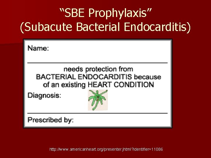 “SBE Prophylaxis” (Subacute Bacterial Endocarditis) http: //www. americanheart. org/presenter. jhtml? identifier=11086 