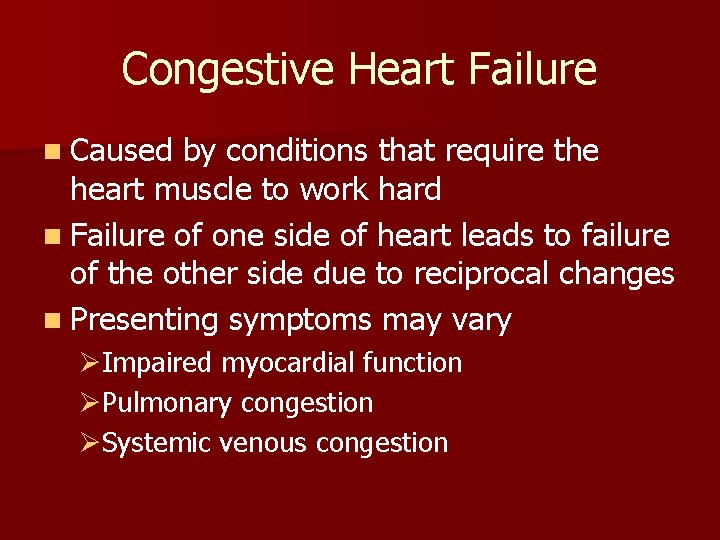 Congestive Heart Failure n Caused by conditions that require the heart muscle to work