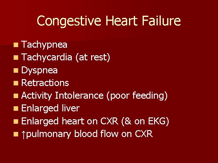 Congestive Heart Failure n Tachypnea n Tachycardia (at rest) n Dyspnea n Retractions n