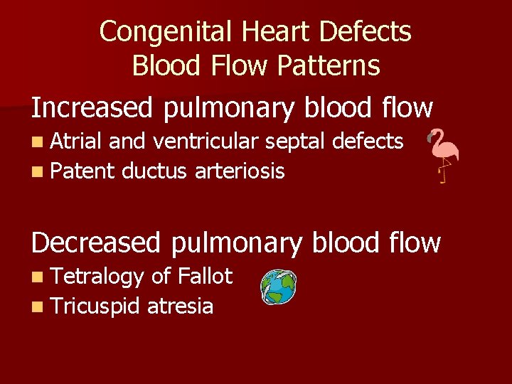 Congenital Heart Defects Blood Flow Patterns Increased pulmonary blood flow n Atrial and ventricular