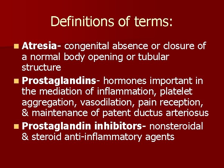 Definitions of terms: n Atresia- congenital absence or closure of a normal body opening