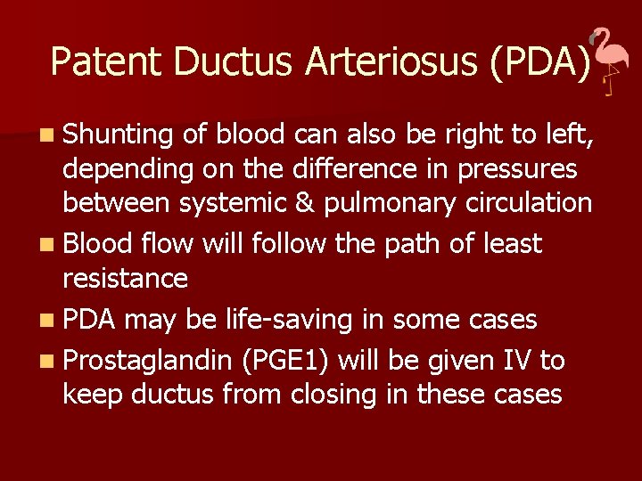 Patent Ductus Arteriosus (PDA) n Shunting of blood can also be right to left,