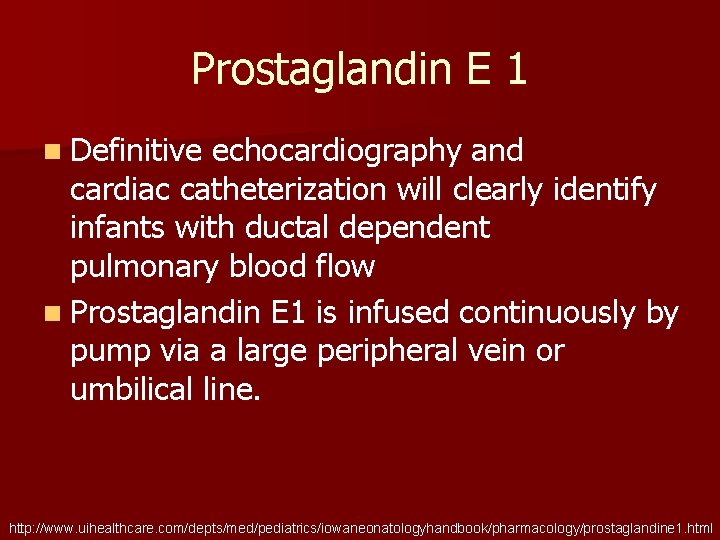 Prostaglandin E 1 n Definitive echocardiography and cardiac catheterization will clearly identify infants with