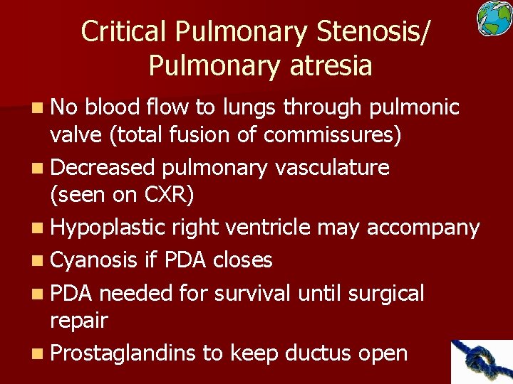 Critical Pulmonary Stenosis/ Pulmonary atresia n No blood flow to lungs through pulmonic valve