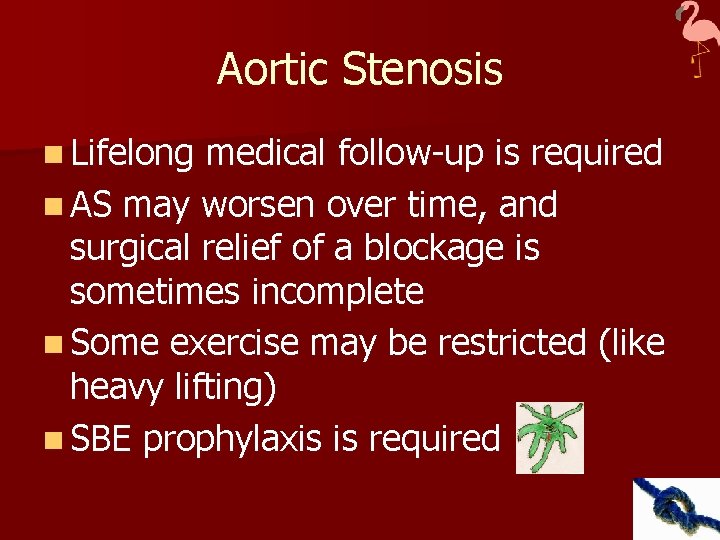 Aortic Stenosis n Lifelong medical follow-up is required n AS may worsen over time,