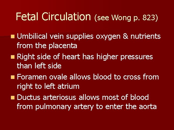 Fetal Circulation (see Wong p. 823) n Umbilical vein supplies oxygen & nutrients from