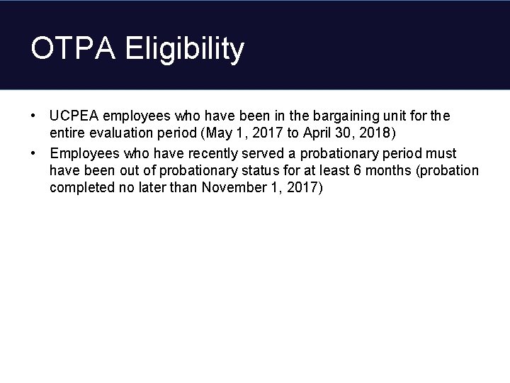 OTPA Eligibility • UCPEA employees who have been in the bargaining unit for the