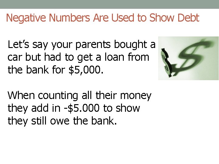 Negative Numbers Are Used to Show Debt Let’s say your parents bought a car