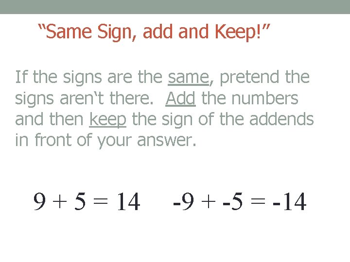 “Same Sign, add and Keep!” If the signs are the same, pretend the signs