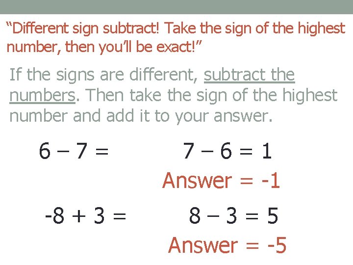 “Different sign subtract! Take the sign of the highest number, then you’ll be exact!”