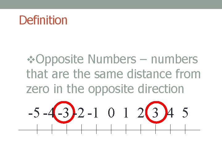 Definition v. Opposite Numbers – numbers that are the same distance from zero in