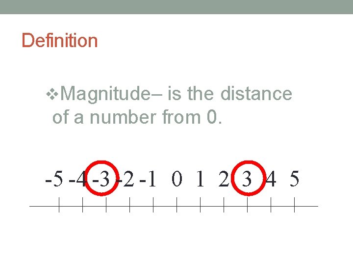 Definition v. Magnitude– is the distance of a number from 0. -5 -4 -3
