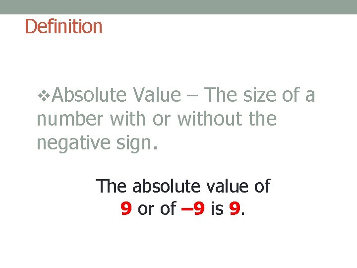 Definition v. Absolute Value – The size of a number with or without the