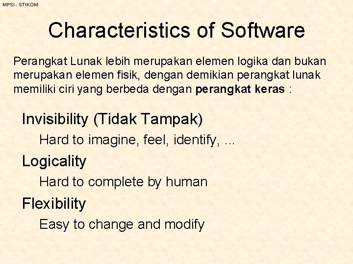 MPSI - STIKOM Characteristics of Software Perangkat Lunak lebih merupakan elemen logika dan bukan