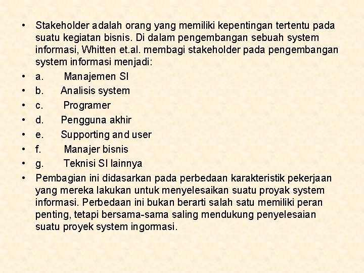  • Stakeholder adalah orang yang memiliki kepentingan tertentu pada suatu kegiatan bisnis. Di