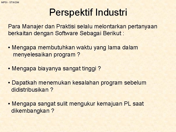 MPSI - STIKOM Perspektif Industri Para Manajer dan Praktisi selalu melontarkan pertanyaan berkaitan dengan