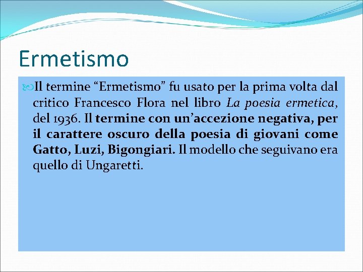 Ermetismo Il termine “Ermetismo” fu usato per la prima volta dal critico Francesco Flora