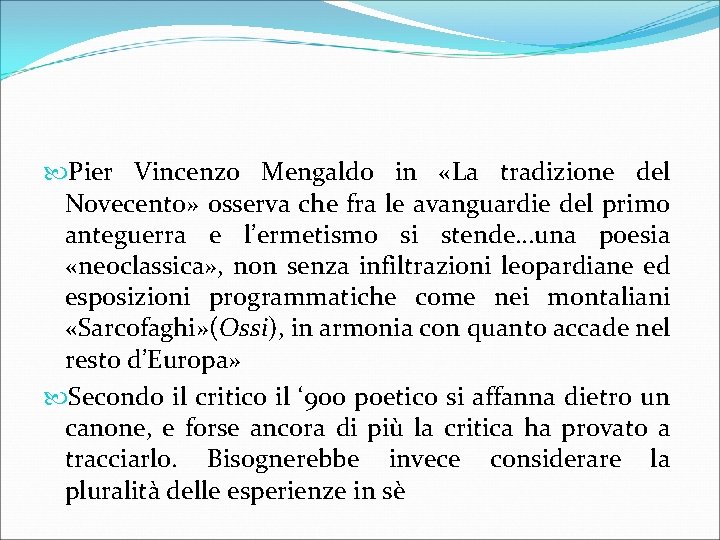  Pier Vincenzo Mengaldo in «La tradizione del Novecento» osserva che fra le avanguardie