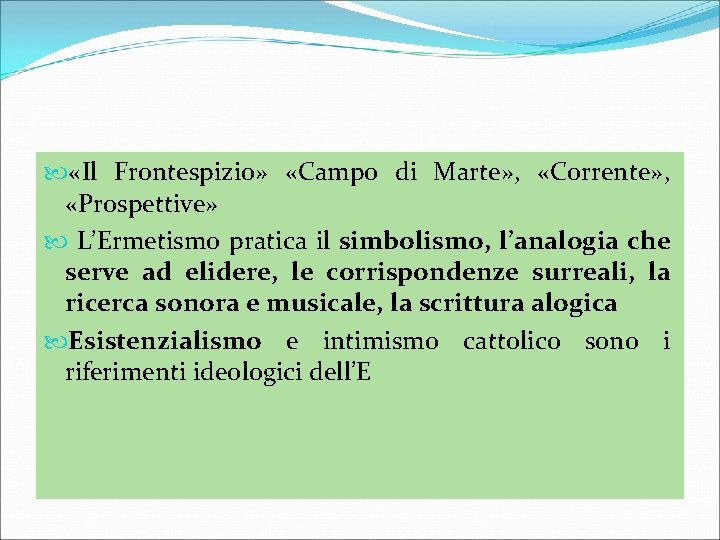  «Il Frontespizio» «Campo di Marte» , «Corrente» , «Prospettive» L’Ermetismo pratica il simbolismo,