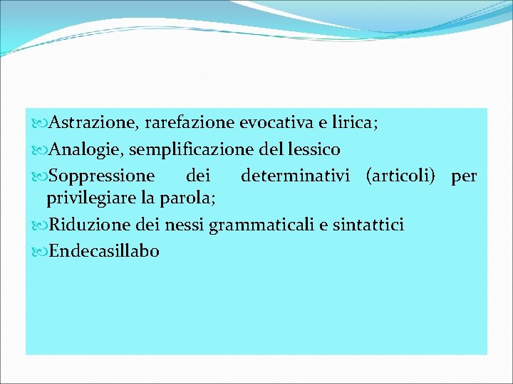  Astrazione, rarefazione evocativa e lirica; Analogie, semplificazione del lessico Soppressione dei determinativi (articoli)