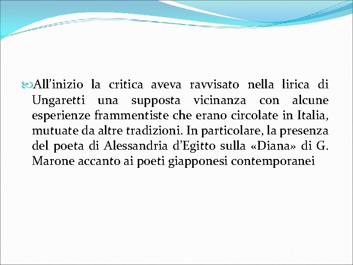  All’inizio la critica aveva ravvisato nella lirica di Ungaretti una supposta vicinanza con