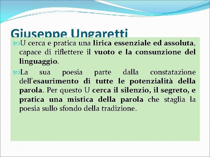 Giuseppe Ungaretti U cerca e pratica una lirica essenziale ed assoluta, capace di riflettere