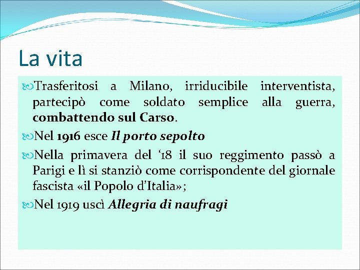La vita Trasferitosi a Milano, irriducibile interventista, partecipò come soldato semplice alla guerra, combattendo