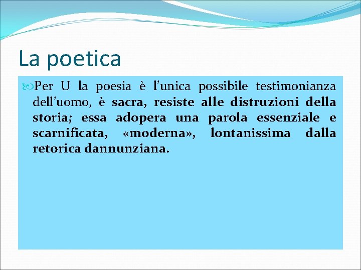 La poetica Per U la poesia è l’unica possibile testimonianza dell’uomo, è sacra, resiste