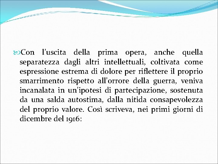  Con l’uscita della prima opera, anche quella separatezza dagli altri intellettuali, coltivata come