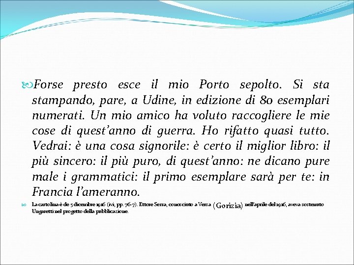  Forse presto esce il mio Porto sepolto. Si stampando, pare, a Udine, in