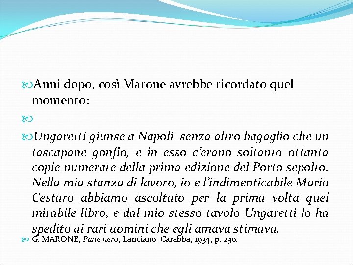  Anni dopo, così Marone avrebbe ricordato quel momento: Ungaretti giunse a Napoli senza