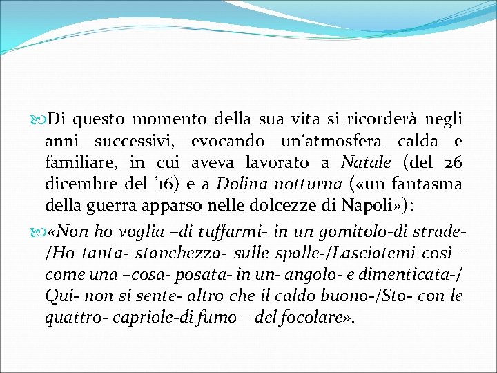  Di questo momento della sua vita si ricorderà negli anni successivi, evocando un‘atmosfera