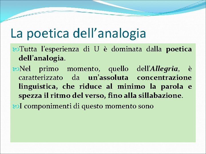 La poetica dell’analogia Tutta l’esperienza di U è dominata dalla poetica dell’analogia. Nel primo