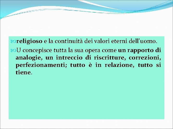  religioso e la continuità dei valori eterni dell’uomo. U concepisce tutta la sua