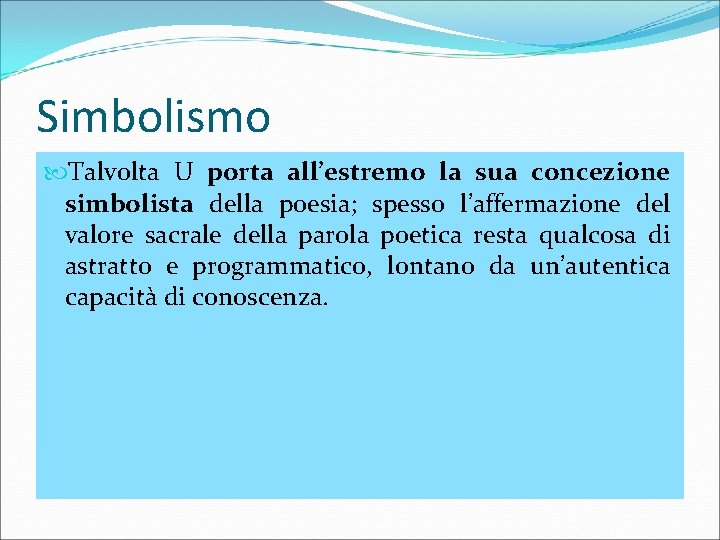 Simbolismo Talvolta U porta all’estremo la sua concezione simbolista della poesia; spesso l’affermazione del