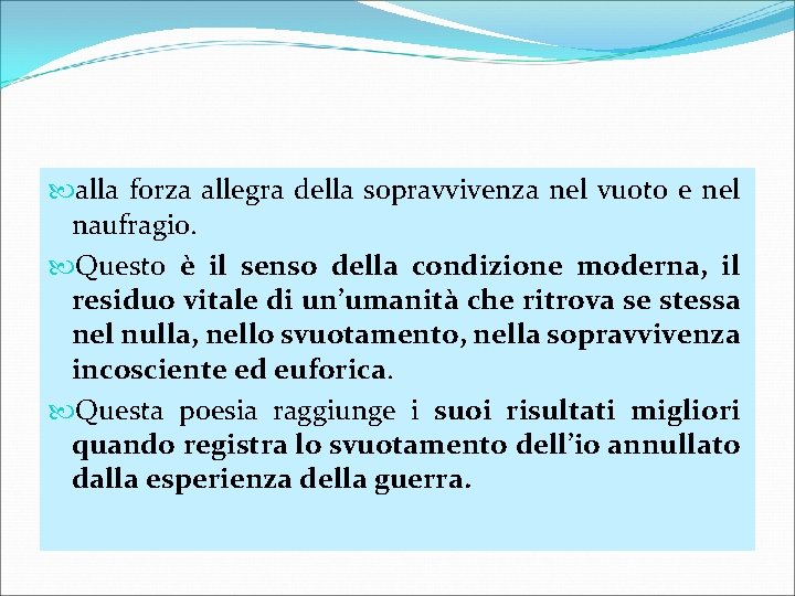  alla forza allegra della sopravvivenza nel vuoto e nel naufragio. Questo è il