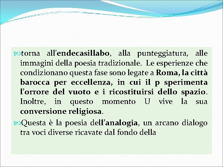  torna all’endecasillabo, alla punteggiatura, alle immagini della poesia tradizionale. Le esperienze che condizionano