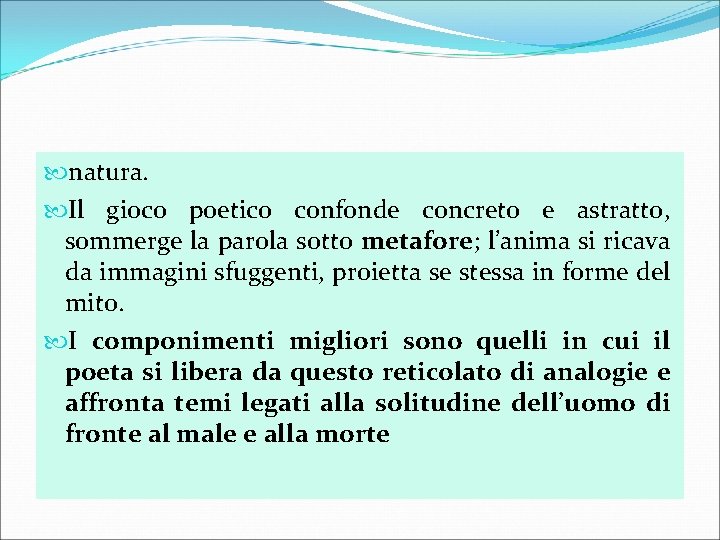  natura. Il gioco poetico confonde concreto e astratto, sommerge la parola sotto metafore;