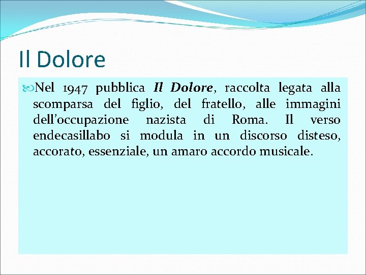 Il Dolore Nel 1947 pubblica Il Dolore, raccolta legata alla scomparsa del figlio, del