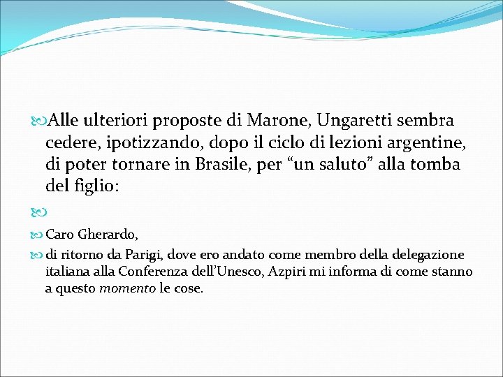  Alle ulteriori proposte di Marone, Ungaretti sembra cedere, ipotizzando, dopo il ciclo di